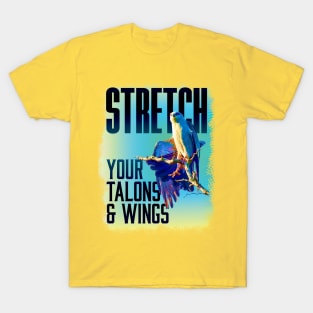 Stretch your talons & Wings T-Shirt